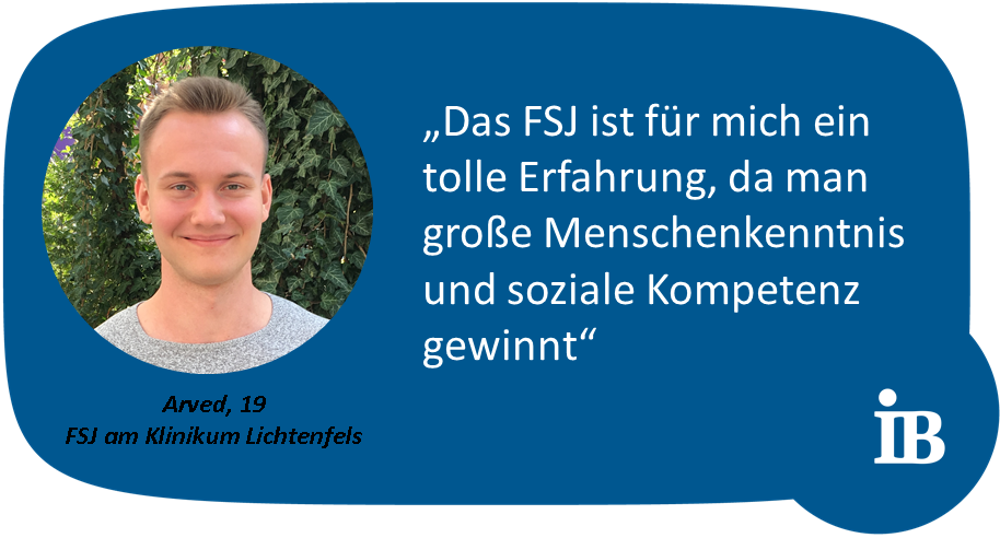 Zitat Arved, 19, FSJ am Klinikum Lichtenfels: Das FSJ ist für mich eine tolle Erfahrung, da man große Menschenkenntnis und soziale Kompetenz gewinnt.